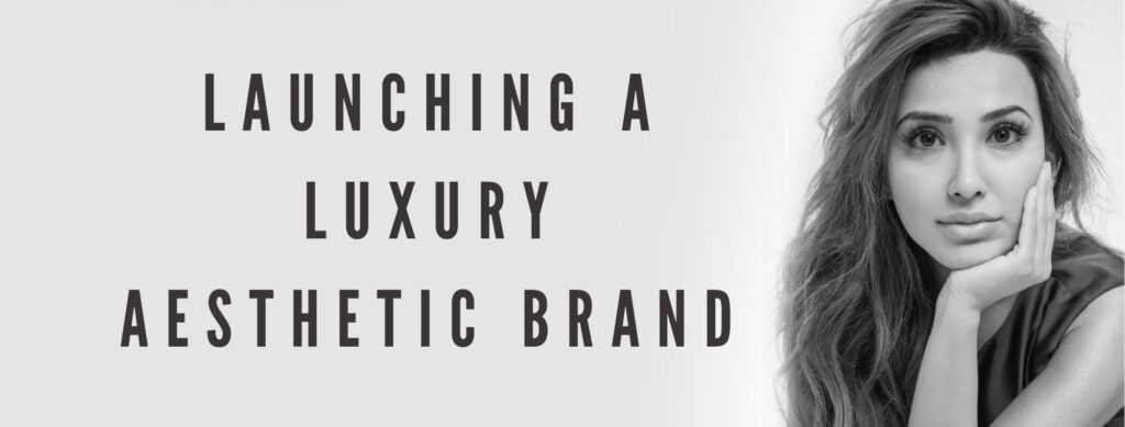 launching luxury aesthetic brand